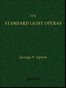 The Standard Light Operas, Their Plots and Their Music