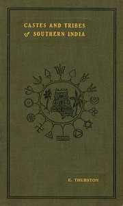 Castes and Tribes of Southern India. Vol. 1 of 7