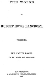 The Native Races [of the Pacific states], Volume 3, Myths and Languages