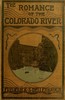 The Romance of the Colorado River :  The Story of its Discovery in 1840, with an Account of the Later Explorations, and with Special Reference to the Voyages of Powell through the Line of the Great Canyons