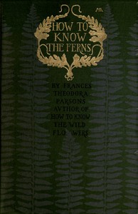 How to know the ferns :  A guide to the names, haunts and habitats of our common ferns