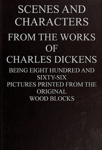 Scenes and Characters from the Works of Charles Dickens