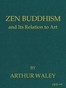 Zen Buddhism, and Its Relation to Art
