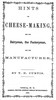 Hints on cheese-making, for the dairyman, the factoryman, and the manufacturer