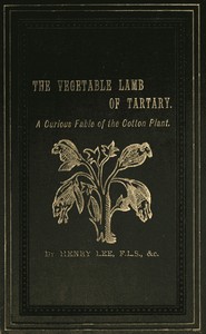 The Vegetable Lamb of Tartary: A Curious Fable of the Cotton Plant.