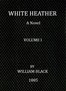 White Heather: A Novel (Volume 1 of 3)
