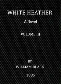 White Heather: A Novel (Volume 3 of 3)