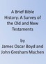 A Brief Bible History: A Survey of the Old and New Testaments