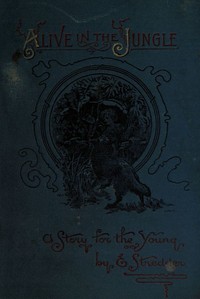 Alive in the jungle :  A story for the young