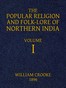 The Popular Religion and Folk-Lore of Northern India, Vol. 1 (of 2)
