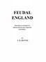 Feudal England: Historical Studies on the Eleventh and Twelfth Centuries
