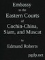 Embassy to the Eastern Courts of Cochin-China, Siam, and Muscat