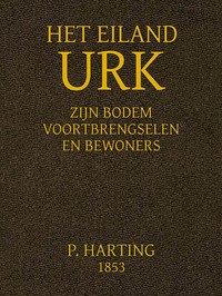 Het Eiland Urk: Zijn Bodem, voortbrengselen en bewoners