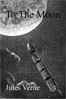 From the Earth to the Moon, Direct in Ninety-Seven Hours and Twenty Minutes: and a Trip Round It