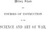 Military schools and courses of instruction in the science and art of war,
