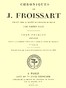 Chroniques de J. Froissart, tome 01/13, 1re partie :  1307-1340 (Depuis l'avénement d'Édouard II jusqu'au siége de Tournay)
