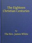The Eighteen Christian Centuries