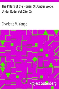 The Pillars of the House; Or, Under Wode, Under Rode, Vol. 2 (of 2)