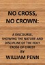 No cross, no crown :  a discourse shewing the nature and discipline of the holy cross of Christ