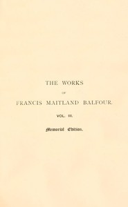 The works of Francis Maitland Balfour, Volume 3 (of 4) :  A treatise on comparative embryology: Vertebrata