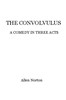 The convolvulus: a comedy in three acts