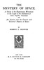 The mystery of space :  a study of the hyperspace movement in the light of the evolution of new psychic faculties and an inquiry into the genesis and essential nature of space