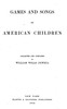 Games and songs of American children