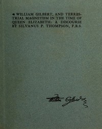 William Gilbert, and Terrestial Magnetism in the Time of Queen Elizabeth
