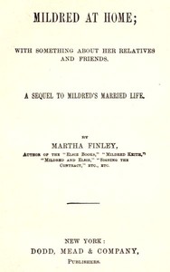 Mildred at Home: With Something About Her Relatives and Friends.