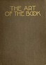 The art of the book :  a review of some recent European and American work in typography, page decoration & binding
