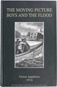 The moving picture boys and the flood :  or, Perilous days on the Mississippi