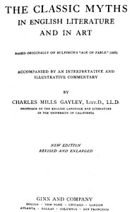 The Classic Myths in English Literature and in Art (2nd ed.) (1911)