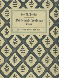 Der lebende Leichnam: Drama in sechs Akten (zwölf Bildern)