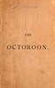 The Octoroon; or, Life in Louisiana. A Play in Five acts
