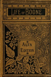 The Life and Times of Col. Daniel Boone, Hunter, Soldier, and Pioneer