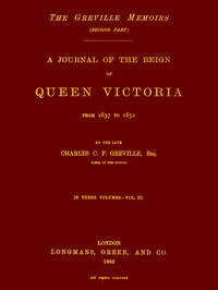 The Greville Memoirs, Part 2 (of 3), Volume 3 (of 3)