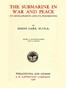 The Submarine in War and Peace: Its Development and its Possibilities