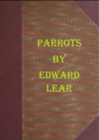 Illustrations of the Family of Psittacidæ, or Parrots