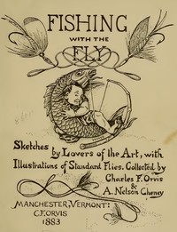 Fishing with the fly :  sketches by lovers of the art, with illustrations of standard flies