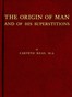 The Origin of Man and of His Superstitions