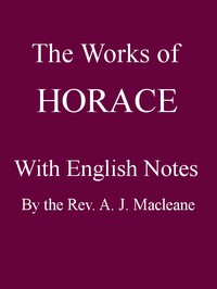 The Works of Horace, with English Notes