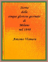 Storia delle cinque gloriose giornate di Milano nel 1848