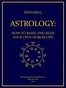 Astrology: How to Make and Read Your Own Horoscope