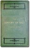 The history of salt :  with observations on its geographical distribution, geological formation, and medicinal and dietetic properties