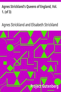 Agnes Strickland's Queens of England, Vol. 1. (of 3)