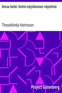 Ainoa hetki: Kolmi-näytöksinen näytelmä