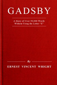 Gadsby :  a story of over 50,000 words without using the letter "E"