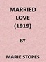 Married Love: A New Contribution to the Solution of Sex Difficulties