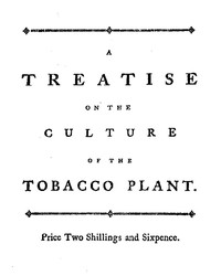 A treatise on the culture of the tobacco plant with the manner in which it is usually cured