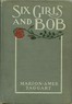 Six Girls and Bob: A Story of Patty-Pans and Green Fields